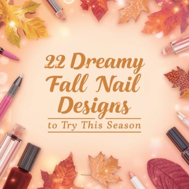 Dreamy_fall_nail_designs 22 Dreamy Fall Nail Designs to Try This Seas Cover
